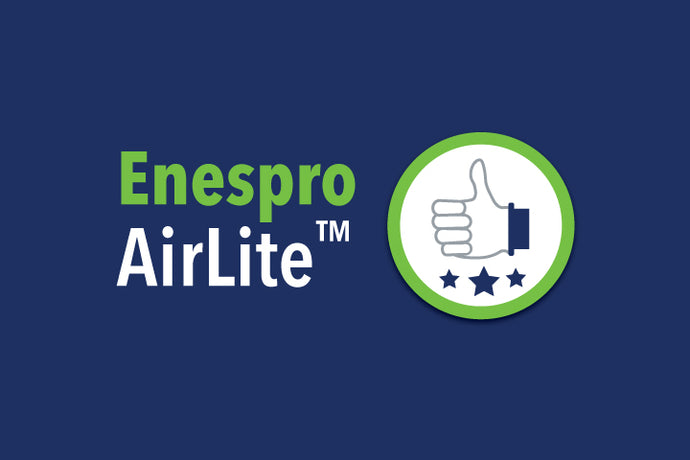 Four Reasons Enespro AirLite™ Is Just… Better.