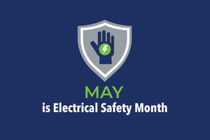 May is Electrical Safety Month: Stay Safe on the Job